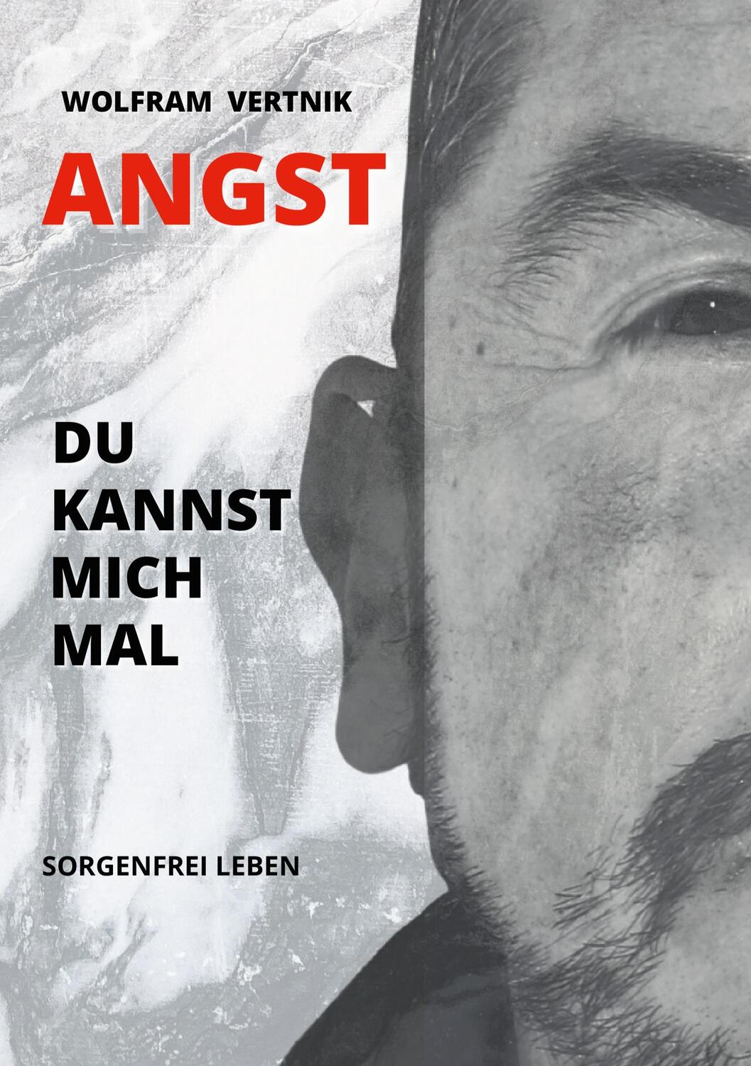Cover: 9783753405841 | Angst, du kannst mich mal | Sorgenfrei leben | Wolfram Vertnik | Buch