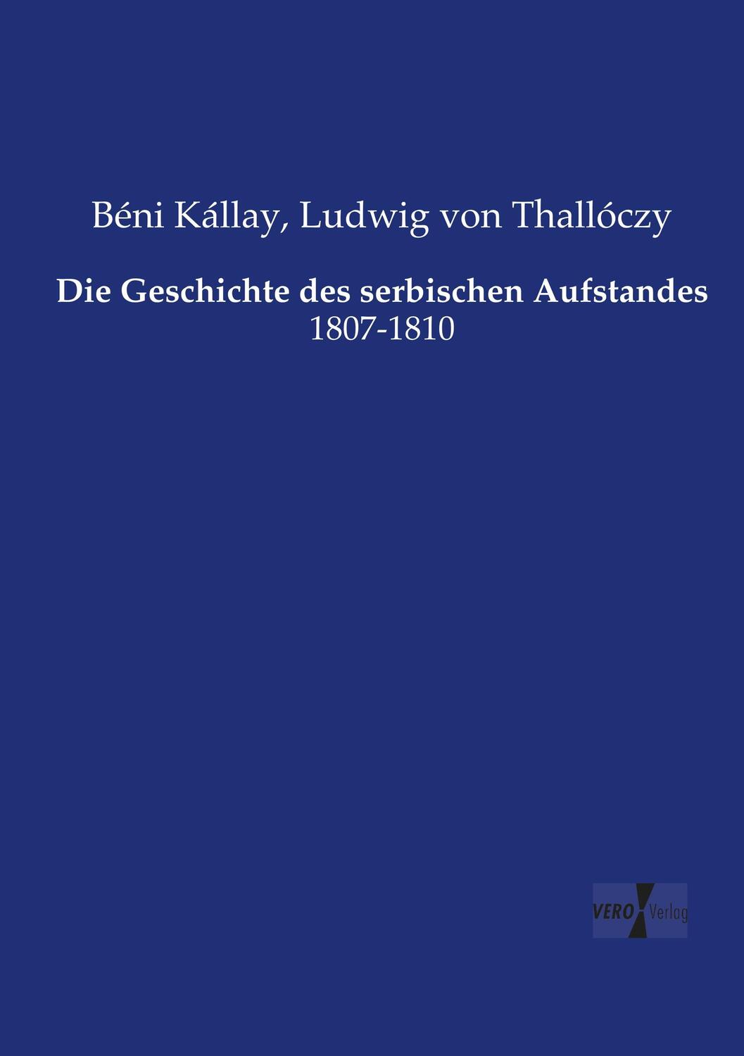 Cover: 9783737215893 | Die Geschichte des serbischen Aufstandes | 1807-1810 | Kállay (u. a.)