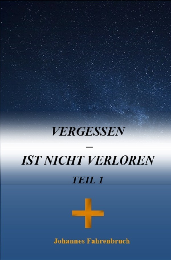 Cover: 9783746700823 | Vergessen - Ist nicht verloren Teil 1 | Johannes Fahrenbruch | Buch
