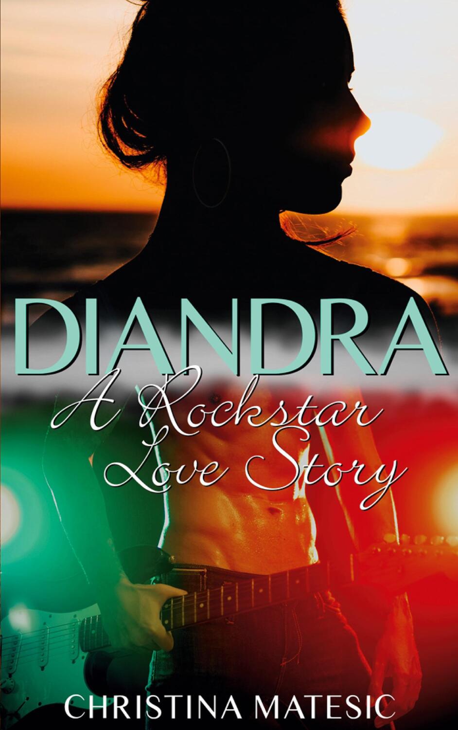 Cover: 9783754311561 | DIANDRA - A Rockstar Love Story | Christina Matesic | Taschenbuch