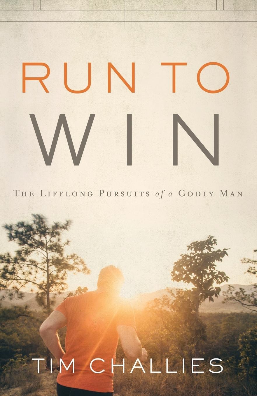Cover: 9781941114889 | Run to Win | The Lifelong Pursuits of a Godly Man | Tim Challies