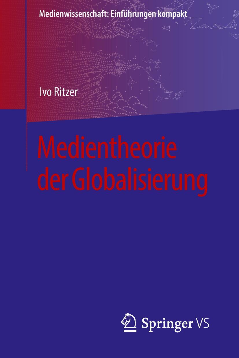 Cover: 9783658197810 | Medientheorie der Globalisierung | Ivo Ritzer | Taschenbuch | vii