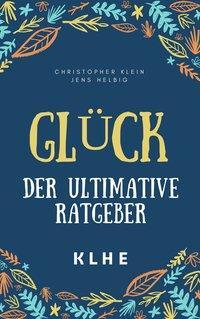 Cover: 9783947061235 | Glück - der ultimative Ratgeber | Jens/Klein, Christopher Helbig