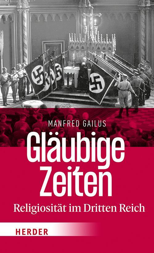Cover: 9783451033391 | Gläubige Zeiten | Religiosität im Dritten Reich | Manfred Gailus