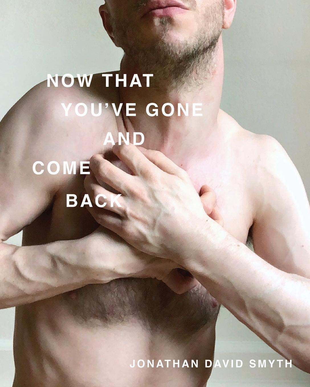 Cover: 9781950231898 | Now That You've Gone and Come Back | Jonathan David Smyth | Buch