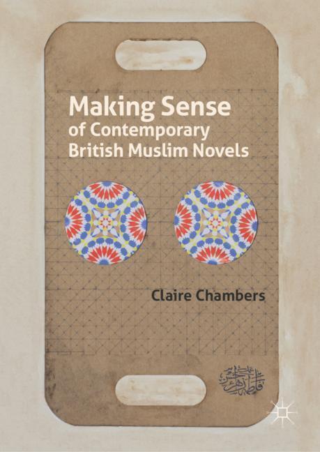 Cover: 9781137520883 | Making Sense of Contemporary British Muslim Novels | Claire Chambers