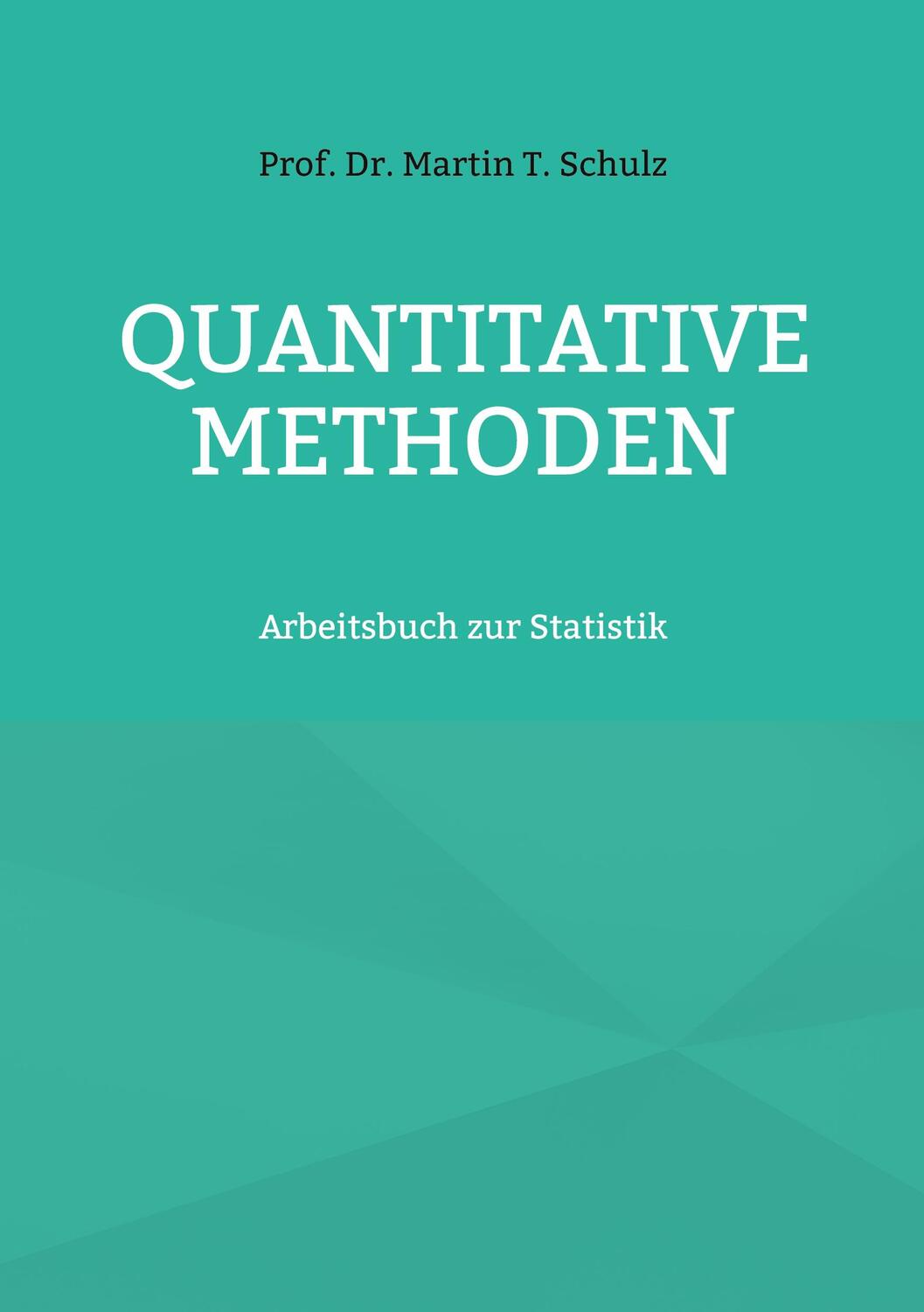 Cover: 9783754342602 | Quantitative Methoden | Arbeitsbuch zur Statistik | Martin T. Schulz