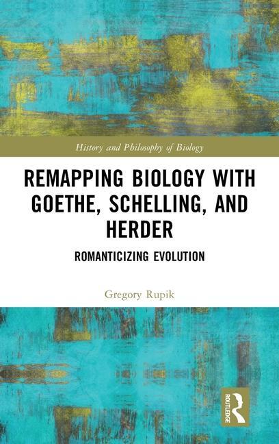 Cover: 9781032582795 | Remapping Biology with Goethe, Schelling, and Herder | Gregory Rupik