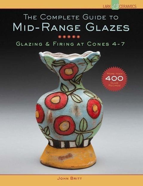Cover: 9781454707776 | The Complete Guide to Mid-Range Glazes | John Britt | Buch | Gebunden