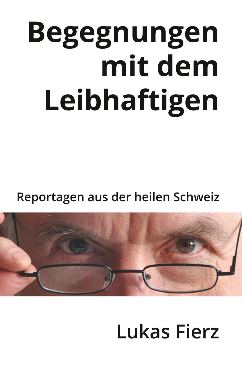 Cover: 9783734539817 | Begegnungen mit dem Leibhaftigen | Reportagen aus der heilen Schweiz