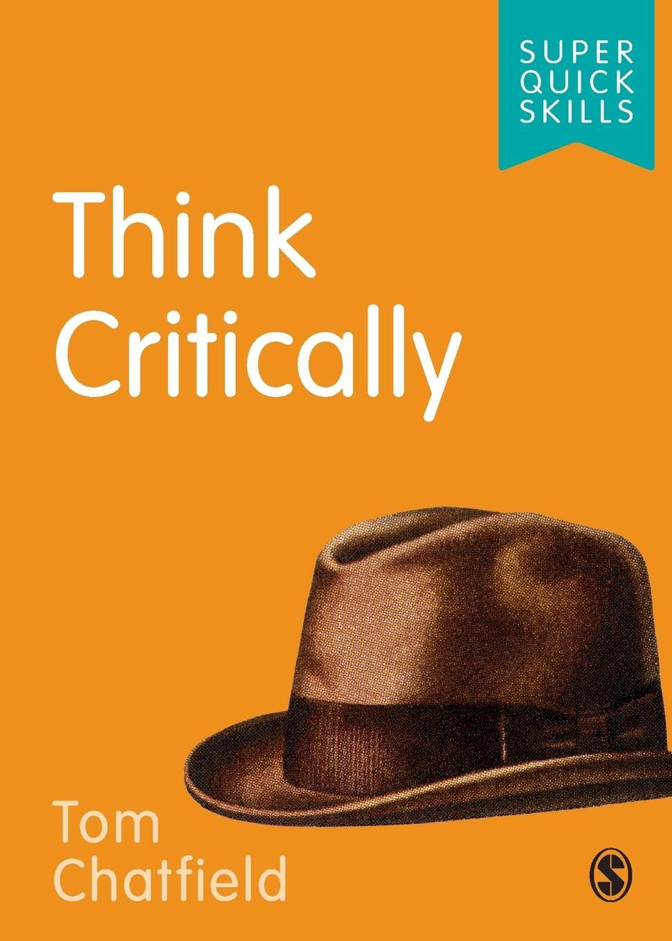 Cover: 9781526497406 | Think Critically | Tom Chatfield | Taschenbuch | Super Quick Skills