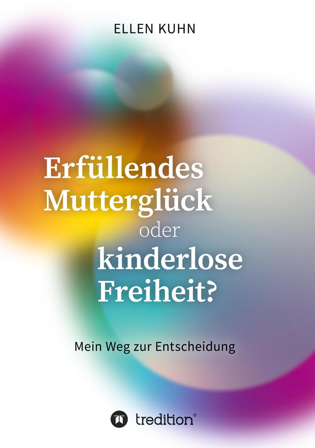 Cover: 9783347339972 | Erfüllendes Mutterglück oder kinderlose Freiheit? | Ellen Kuhn | Buch