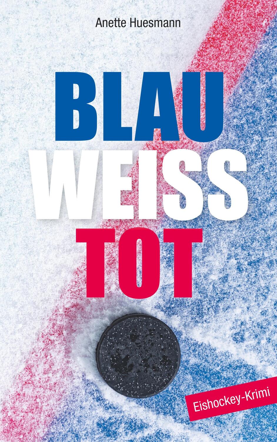 Cover: 9783752866322 | Blau-weiß-tot | Eishockey-Krimi | Anette Huesmann | Taschenbuch