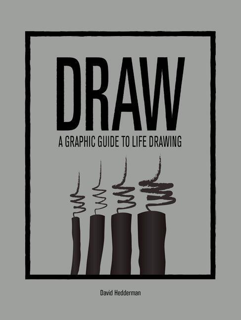 Cover: 9781781452806 | Draw | A Graphic Guide to Life Drawing | D Hedderman | Buch | Gebunden