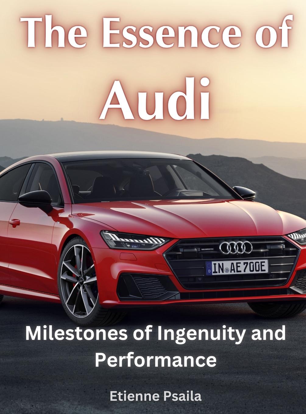 Cover: 9789918625468 | The Essence of Audi - Milestones of Ingenuity and Performance | Psaila