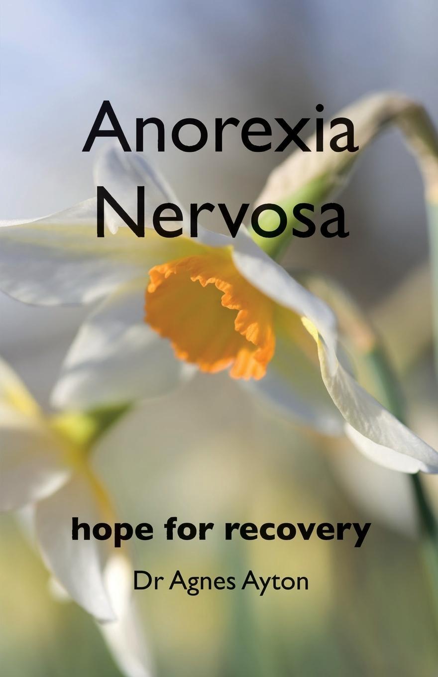 Cover: 9781905140091 | Anorexia Nervosa | Hope for recovery | Agnes Ayton | Taschenbuch
