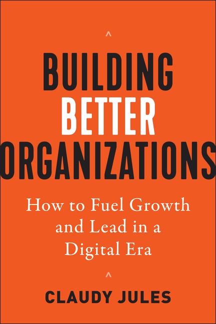 Cover: 9781523000449 | Building Better Organizations: How to Fuel Growth and Lead in a...