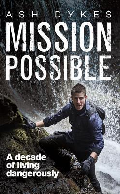 Cover: 9781785630460 | Mission: Possible | A decade of living dangerously | Ash Dykes | Buch