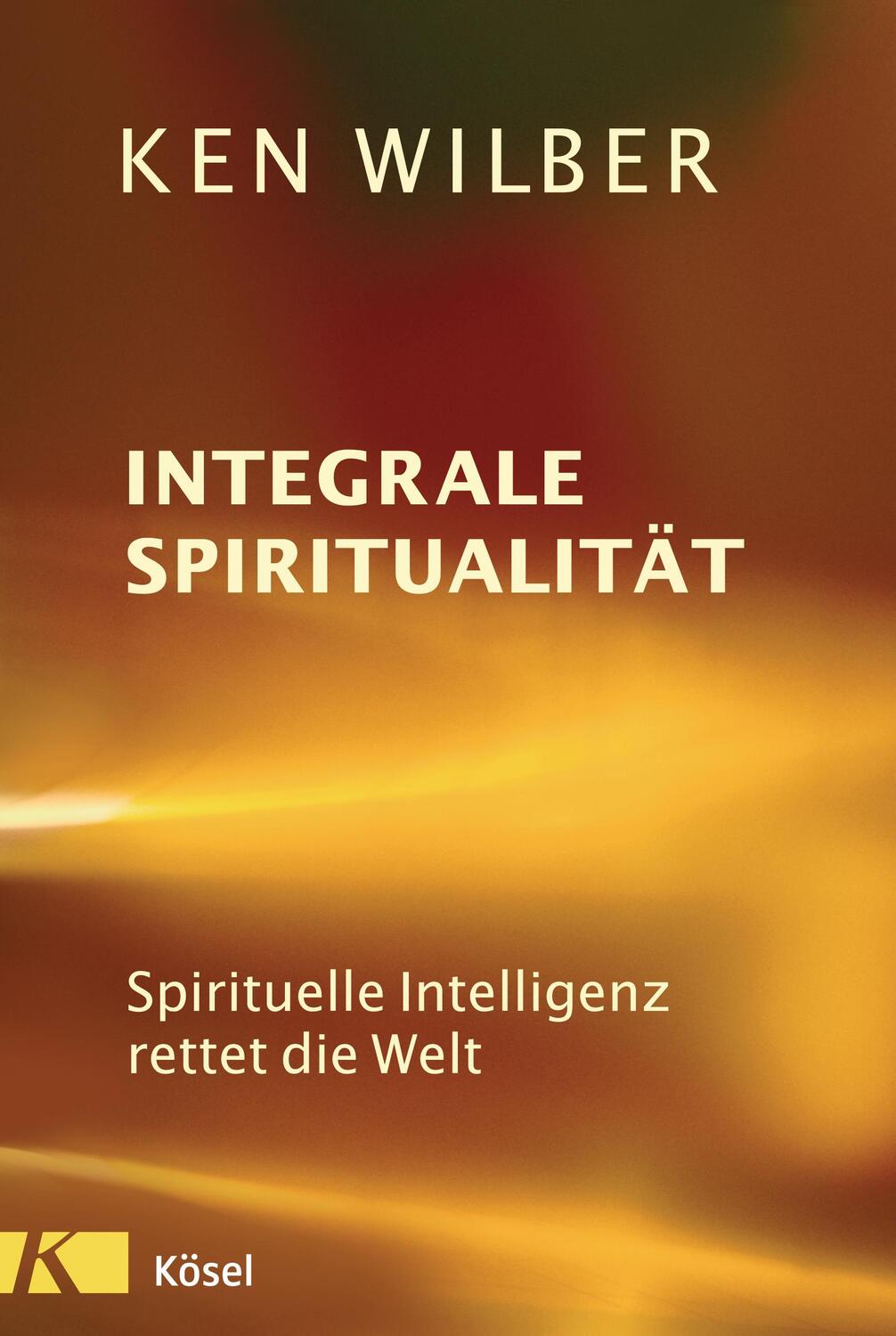 Cover: 9783466346912 | Integrale Spiritualität | Spirituelle Intelligenz rettet die Welt