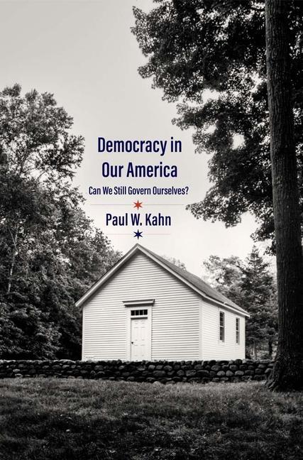 Cover: 9780300257427 | Democracy in Our America | Can We Still Govern Ourselves? | Kahn