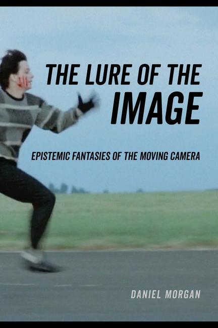 Cover: 9780520344273 | The Lure of the Image | Epistemic Fantasies of the Moving Camera