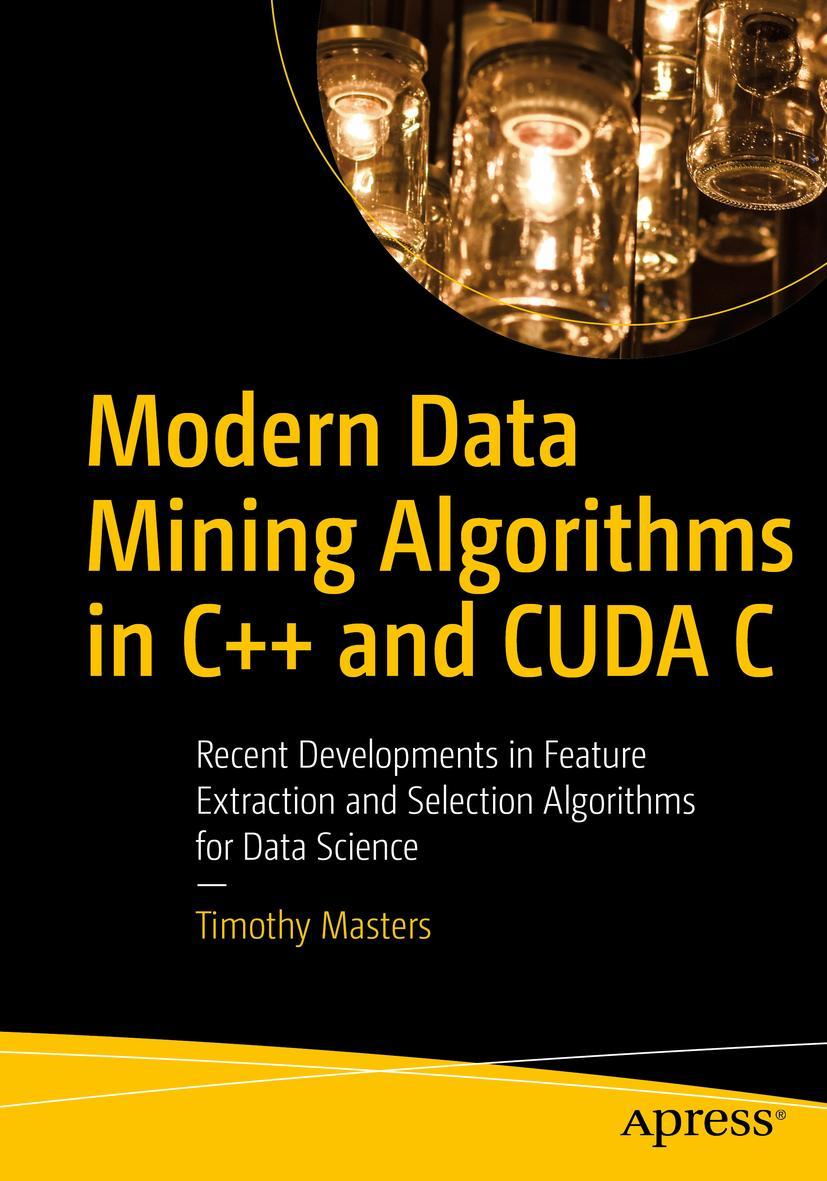 Cover: 9781484259870 | Modern Data Mining Algorithms in C++ and CUDA C | Timothy Masters | ix