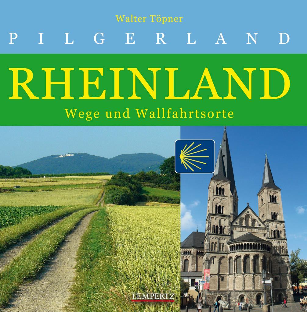Cover: 9783960583264 | Pilgerland Rheinland | Wege und Wallfahrtsorte | Walter Töpner | Buch