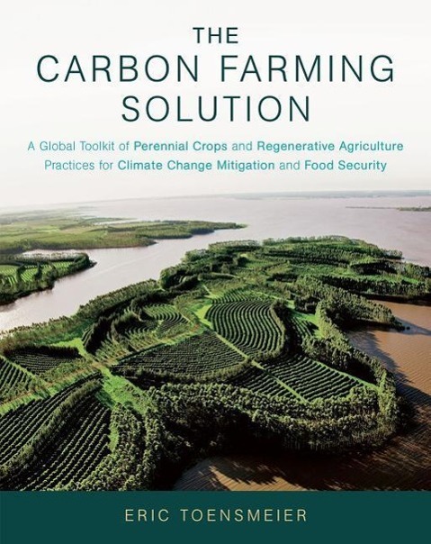 Cover: 9781603585712 | The Carbon Farming Solution: A Global Toolkit of Perennial Crops...