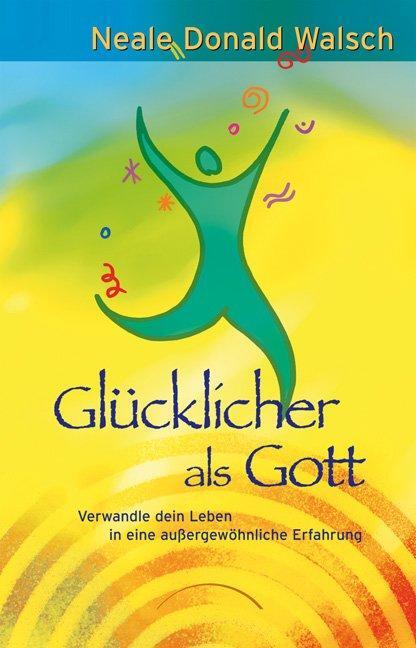 Cover: 9783899011647 | Glücklicher als Gott | Neale Donald Walsch | Buch | Deutsch | 2008