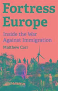 Cover: 9781849046275 | Fortress Europe | Inside the War Against Immigration | Matthew Carr