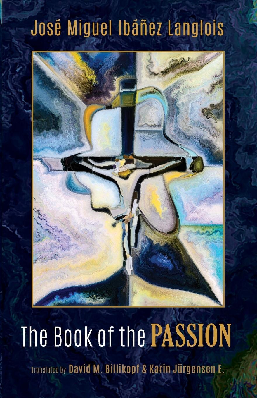 Cover: 9781725298200 | The Book of the Passion | José Miguel Ibáñez Langlois | Taschenbuch