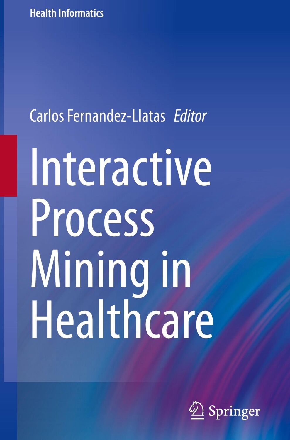 Cover: 9783030539924 | Interactive Process Mining in Healthcare | Carlos Fernandez-Llatas