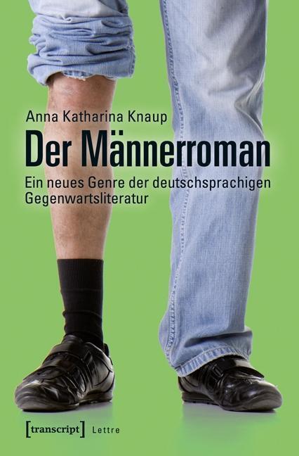 Cover: 9783837633092 | Der Männerroman | Anna Katharina Knaup | Taschenbuch | 378 S. | 2015