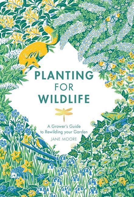 Cover: 9781787136755 | Planting for Wildlife: A Grower's Guide to Rewilding Your Garden