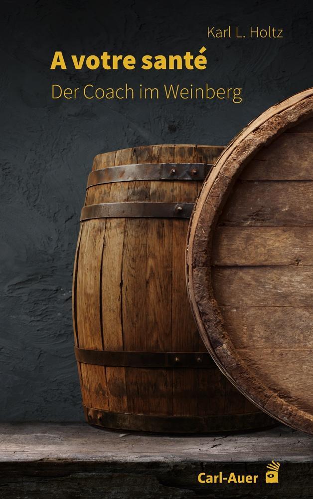 Cover: 9783849704032 | A votre santé | Der Coach im Weinberg | Karl L. Holtz | Taschenbuch