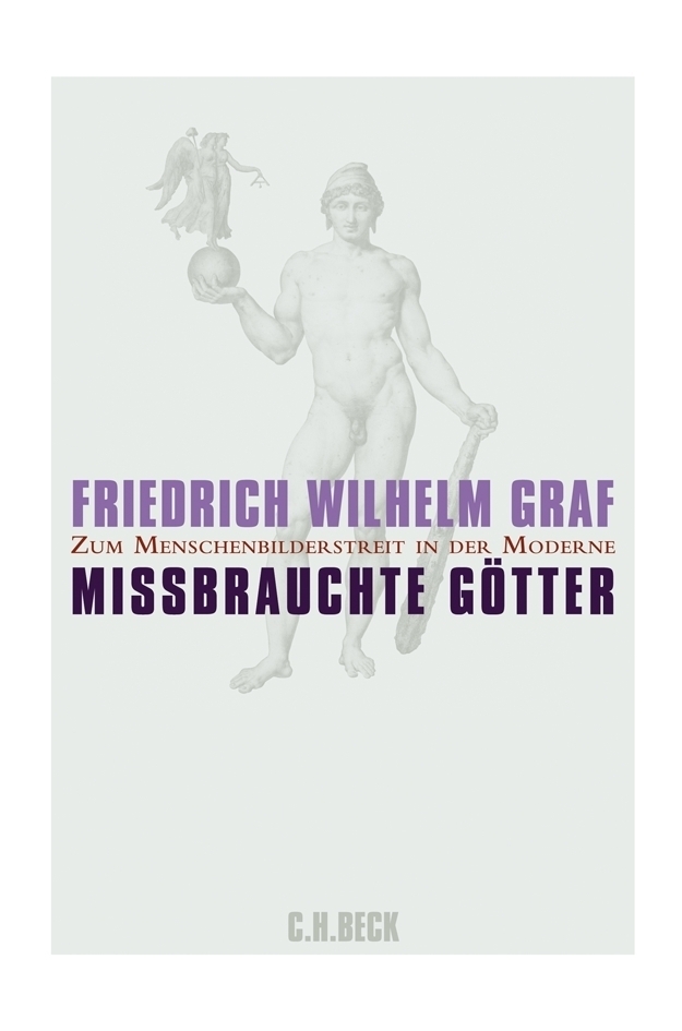 Cover: 9783406584787 | Missbrauchte Götter | Zum Menschenbilderstreit in der Moderne | Graf