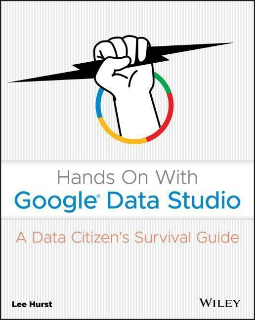 Cover: 9781119616085 | Hands on with Google Data Studio | A Data Citizen's Survival Guide