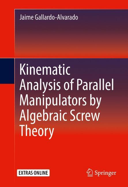 Cover: 9783319311241 | Kinematic Analysis of Parallel Manipulators by Algebraic Screw Theory