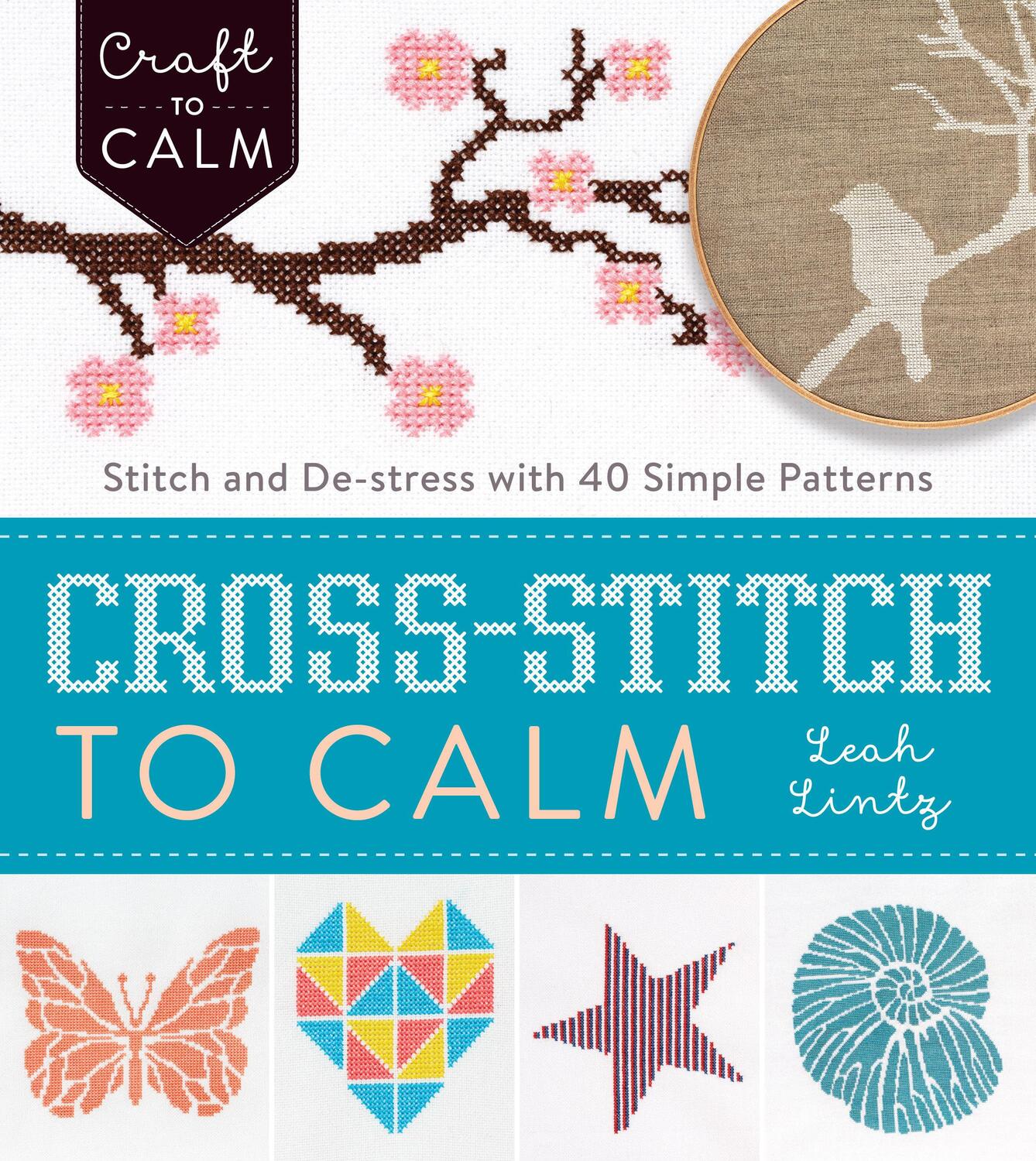 Cover: 9781632504531 | Cross Stitch to Calm | Stitch and De-Stress with 40 Simple Patterns
