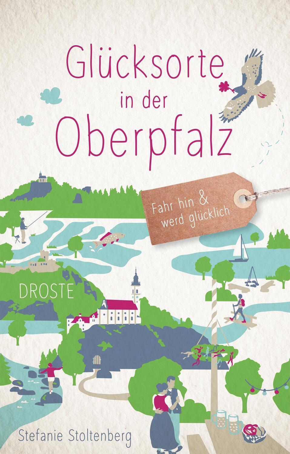 Cover: 9783770022908 | Glücksorte in der Oberpfalz | Fahr hin &amp; werd glücklich | Stoltenberg