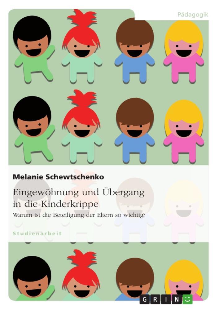 Cover: 9783640958412 | Eingewöhnung und Übergang in die Kinderkrippe | Melanie Schewtschenko