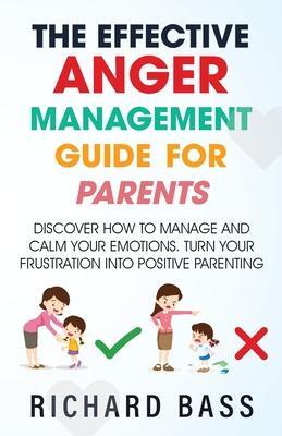 Cover: 9781958350089 | The Effective Anger Management Guide for Parents | Richard Bass | Buch