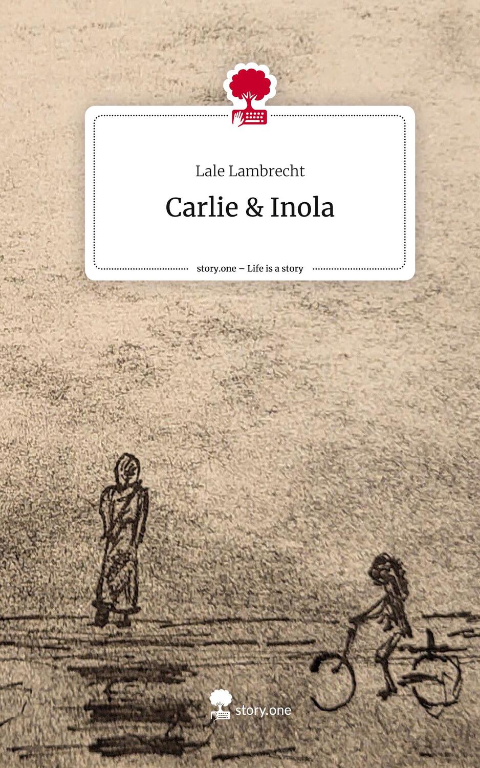 Cover: 9783711562449 | Carlie &amp; Inola. Life is a Story - story.one | Lale Lambrecht | Buch