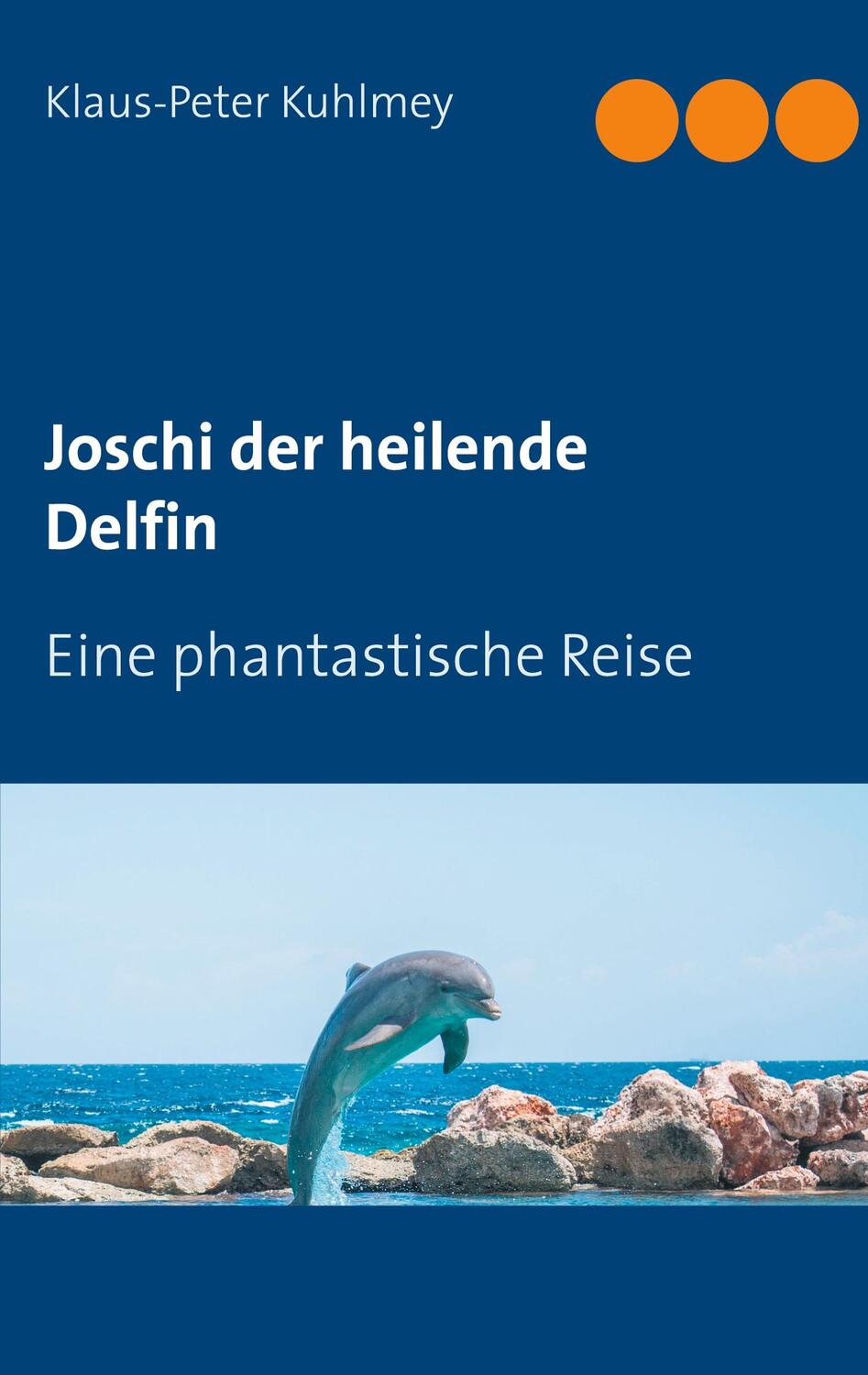 Cover: 9783740766733 | Joschi der heilende Delfin | Eine phantastische Reise | Kuhlmey | Buch