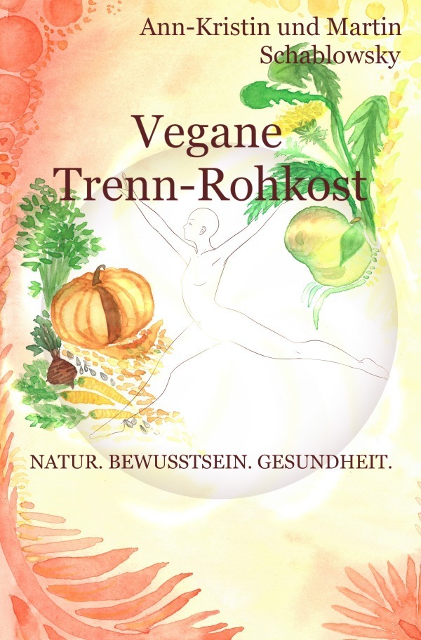 Cover: 9783753119663 | Vegane Trenn-Rohkost | Natur. Bewusstsein. Gesundheit. | Schablowsky