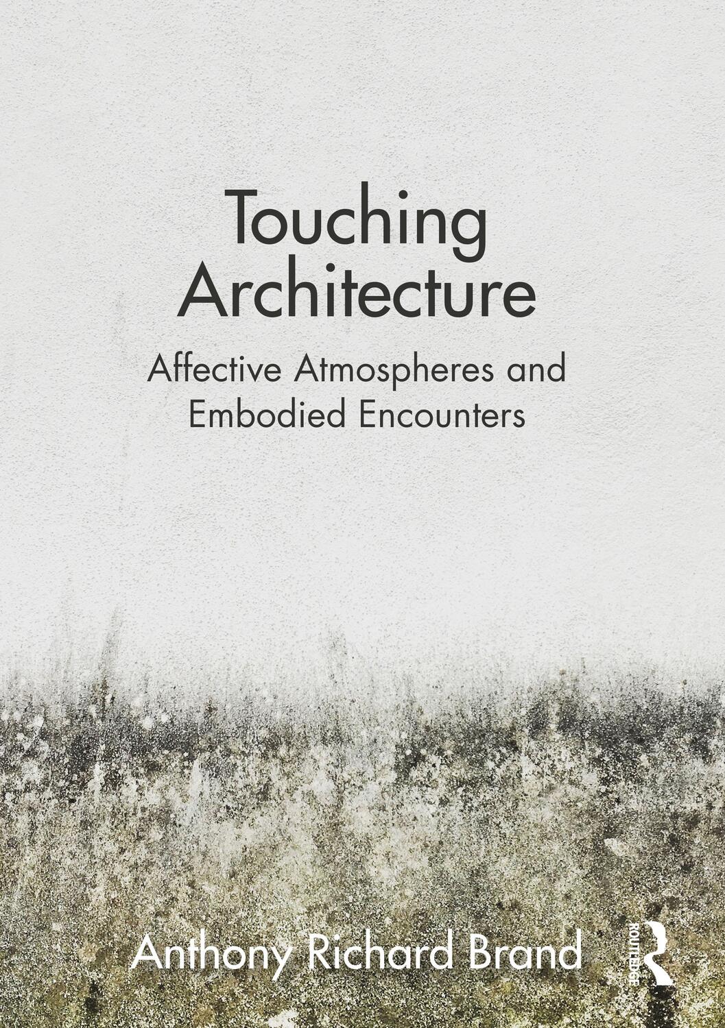Cover: 9781032049007 | Touching Architecture | Affective Atmospheres and Embodied Encounters