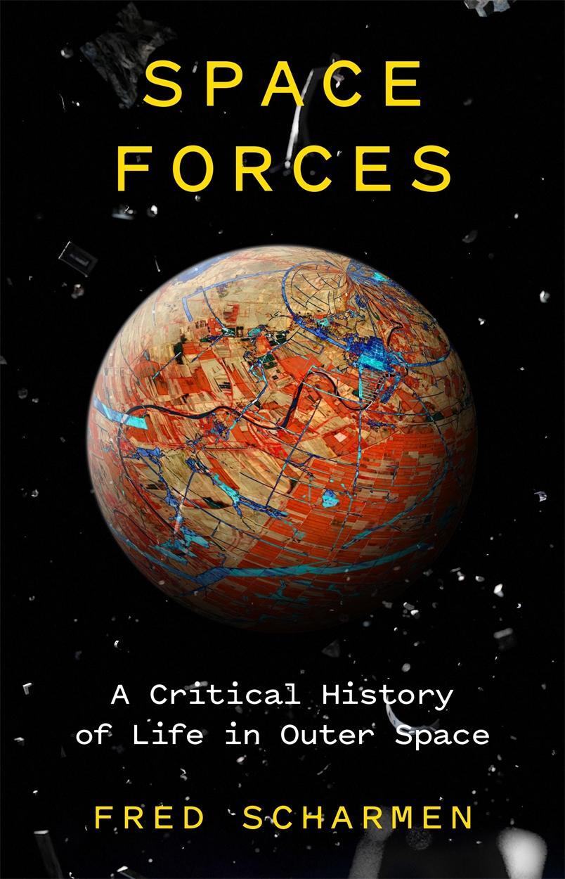 Cover: 9781786637352 | Space Forces | A Critical History of Life in Outer Space | Scharmen