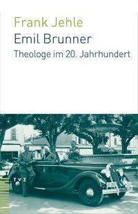 Cover: 9783290173920 | Emil Brunner | Theologe im 20.Jahrhundert | Frank Jehle | Buch | 2006