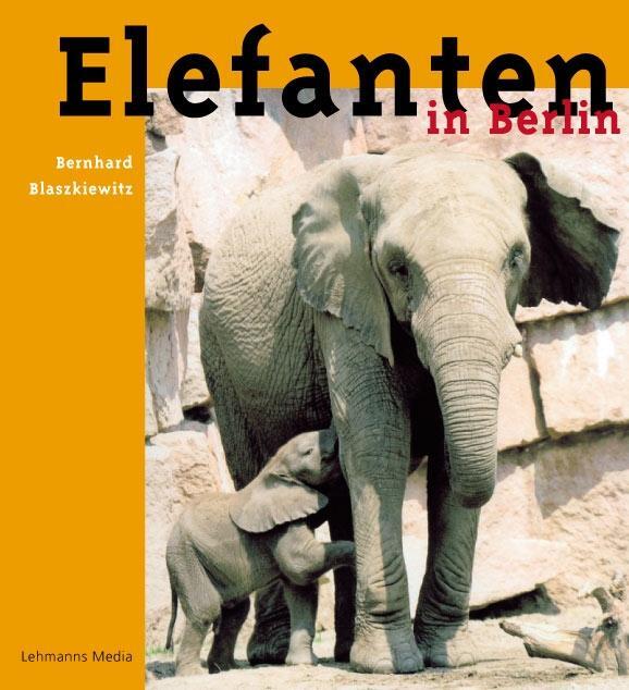 Cover: 9783865412232 | Elefanten in Berlin | Bernhard Blaszkiewitz | Buch | 120 S. | Deutsch