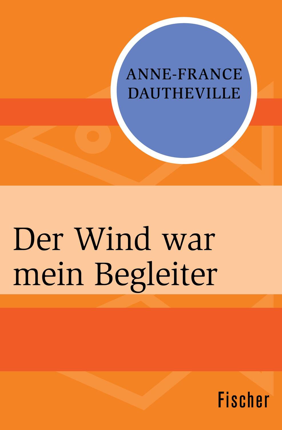 Cover: 9783596318216 | Der Wind war mein Begleiter | Anne-France Dautheville | Taschenbuch